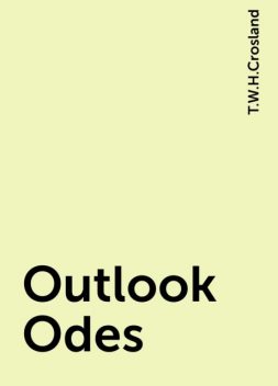 Outlook Odes, T.W.H.Crosland