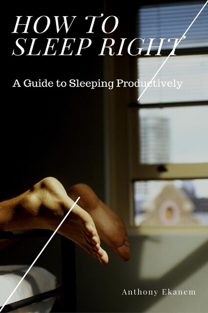 How to Sleep Right, Anthony Ekanem