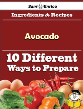 10 Ways to Use Avocado (Recipe Book), Gavin Marks