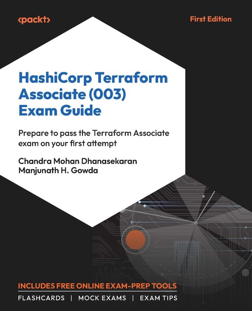 HashiCorp Terraform Associate (003) Exam Guide, Chandra Mohan Dhanasekaran, Manjunath H. Gowda