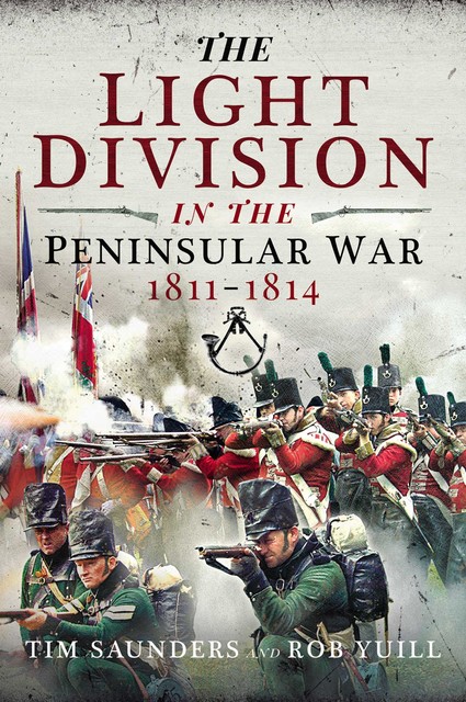The Light Division in the Peninsular War, 1811–1814, Tim Saunders, Rob Yuill
