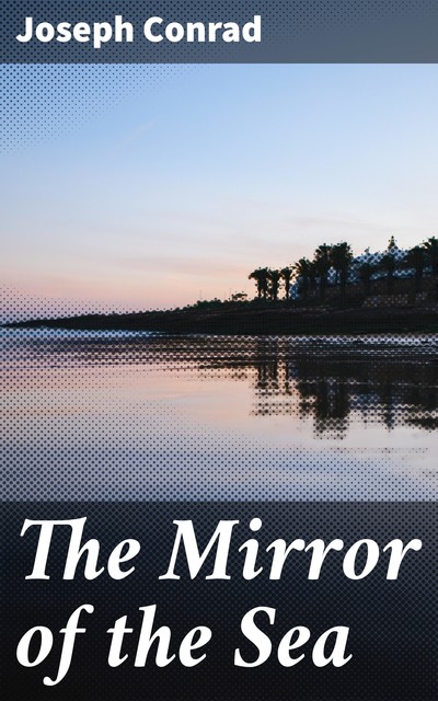 The Mirror of the Sea, Joseph Conrad