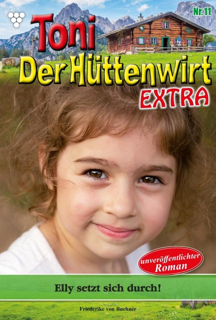 Toni der Hüttenwirt Extra 11 – Heimatroman, Friederike von Buchner