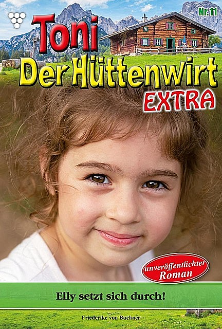 Toni der Hüttenwirt Extra 11 – Heimatroman, Friederike von Buchner