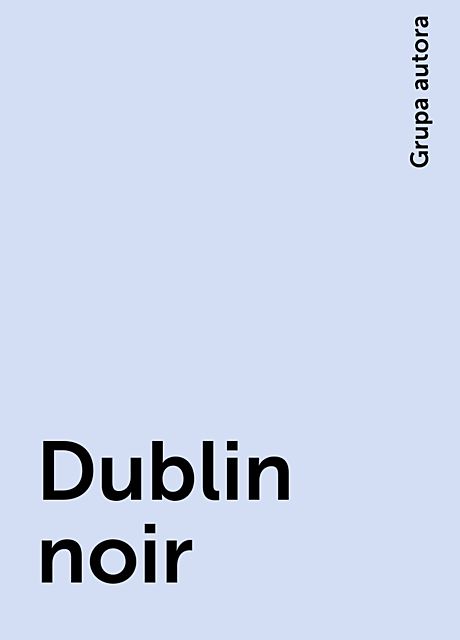 Dublin noir, Grupa autora