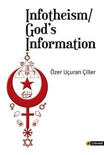 Infotheism/God's Information, Ozer Ucuran Ciller