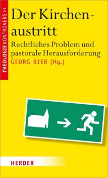 Der Kirchenaustritt, Stefan Muckel, Martin Löhnig, Rainer Bucher, Michael N. Ebertz, Anna Lang, Elke Pahud de Mortanges, Gerald Gruber, Mareike Preisner, Martin Grichting, Michael Himmelsbach, Monika Eberhardt, Norbert Lüdecke, René Löffler, Stephan Haering, Stephanie Klein