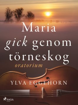 Maria gick genom törneskog: oratorium, Ylva Eggehorn
