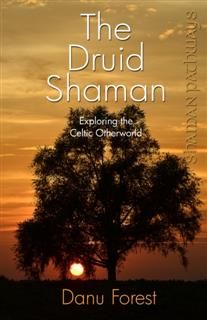 Shaman Pathways – The Druid Shaman, Danu Forest