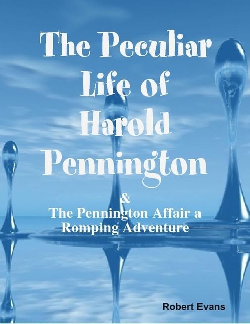 The Peculiar Life of Harold Pennington: & The Pennington Affair a Romping Adventure, Robert Evans