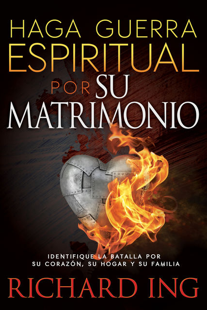 Haga Guerra Espiritual por Su Matrimonio, Richard Ing
