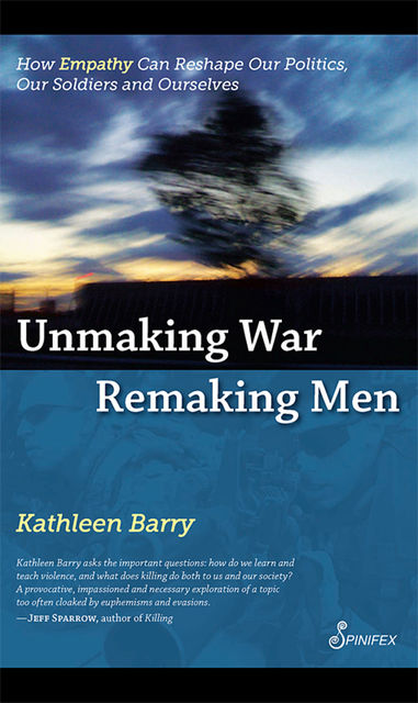 Unmaking War Remaking Men, Kathleen Barry