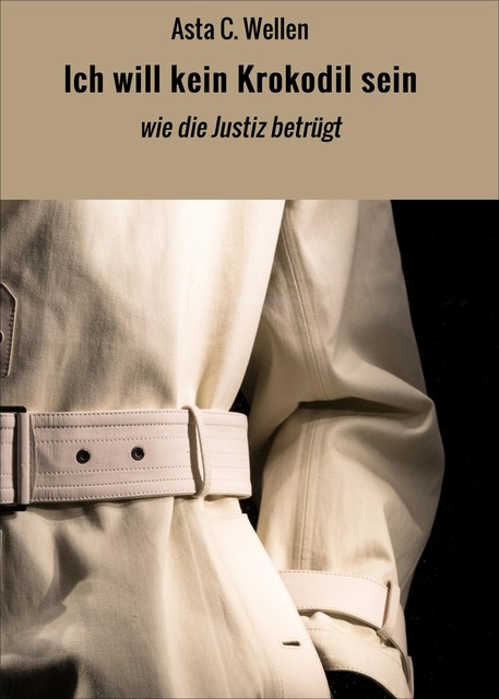 Ich will kein Krokodil sein, Asta C. Wellen