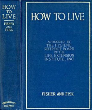 How to Live / Rules for Healthful Living Based on Modern Science, Irving Fisher