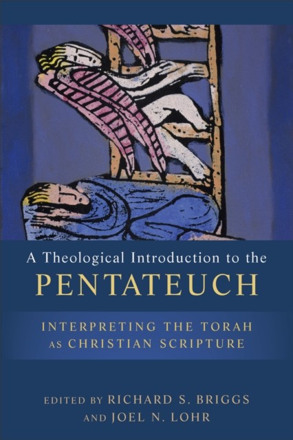 Theological Introduction to the Pentateuch, Joel N. Lohr, eds., Richard S. Briggs