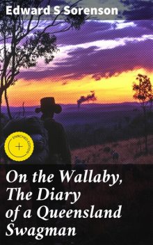 On the Wallaby, The Diary of a Queensland Swagman, Edward S Sorenson