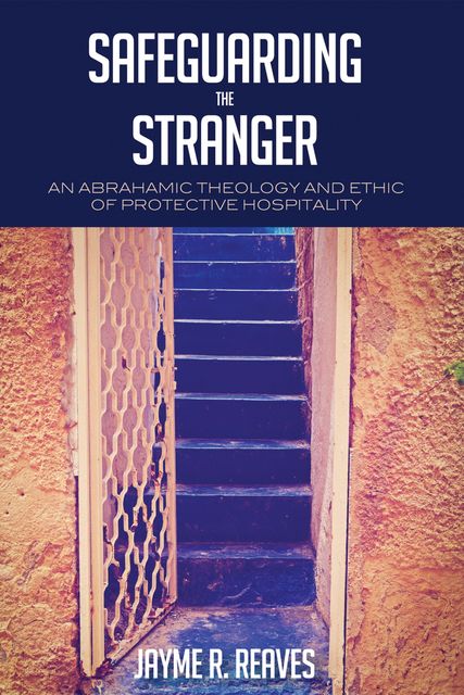 Safeguarding the Stranger, Jayme R. Reaves
