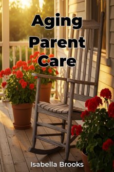 Aging Parent Care, Isabella Brooks