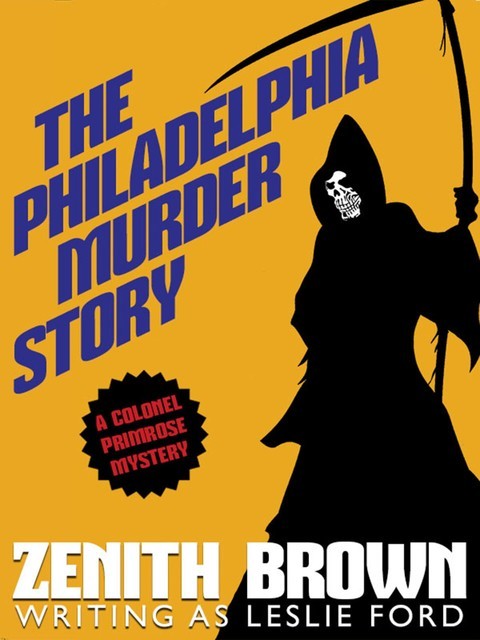 The Philadelphia Murder Story: A Colonel Primrose Mystery, Zenith Brown, Leslie Ford