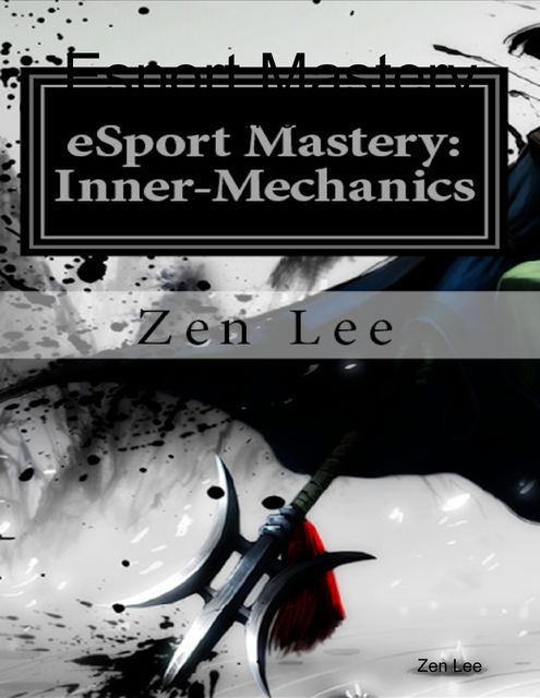 Esport Mastery: Inner Mechanics, Zen Lee