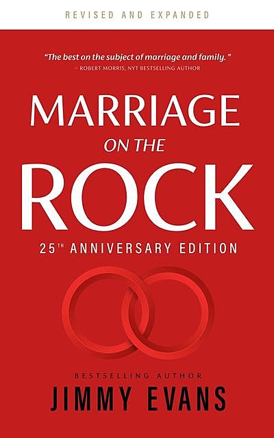 Marriage On The Rock 25th Anniversary: The Comprehensive Guide to a Solid, Healthy and Lasting Marriage, Jimmy Evans