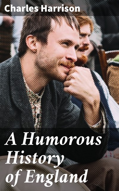 A Humorous History of England, Charles Harrison