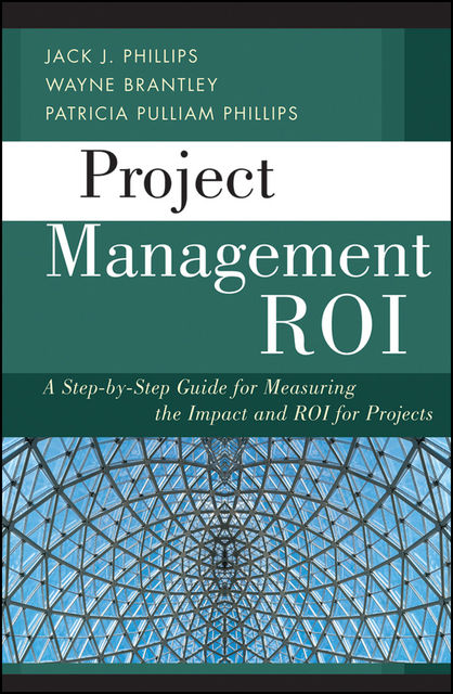 Project Management ROI, Jack Phillips, Patricia Pulliam Phillips, Wayne Brantley