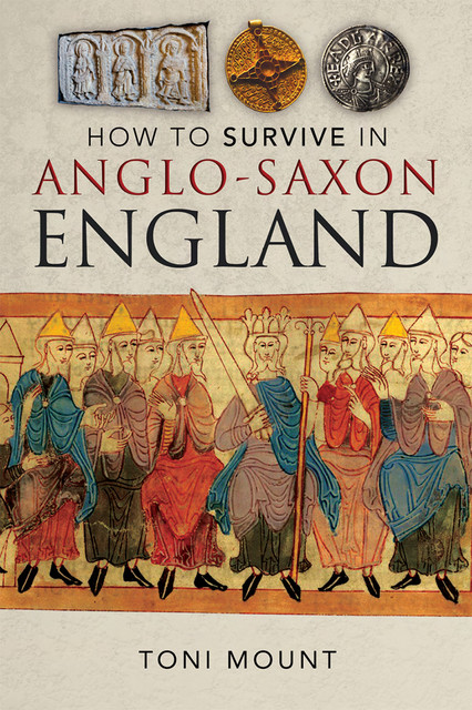 How to Survive in Anglo-Saxon England, Toni Mount