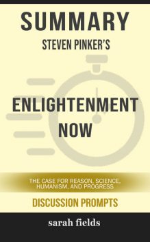 Summary: Steven Pinker's Enlightenment Now, Sarah Fields