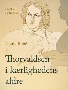 Thorvaldsen i kærlighedens aldre, Louis Bobé