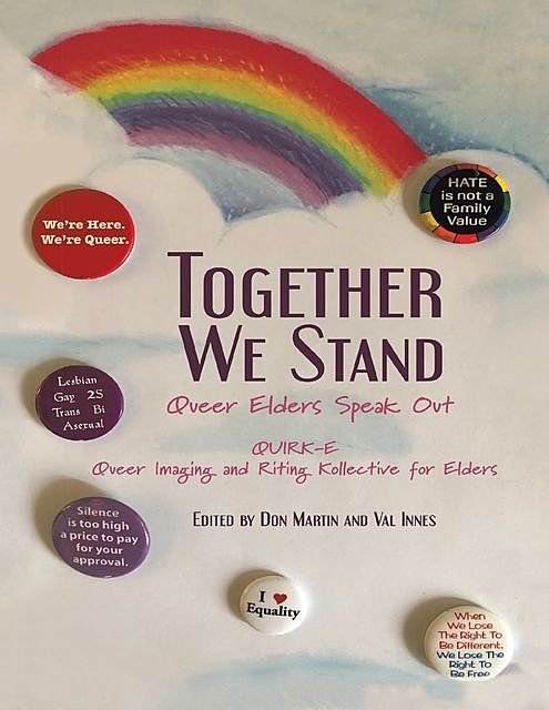 Together We Stand: Queer Elders Speak Out, Don Martin, QUIRK-E Queer Imaging, Riting Kollective for Elders, Val Innes