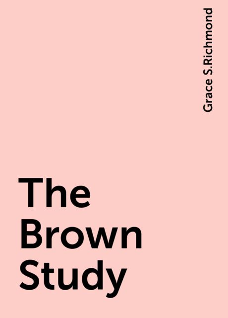The Brown Study, Grace S.Richmond