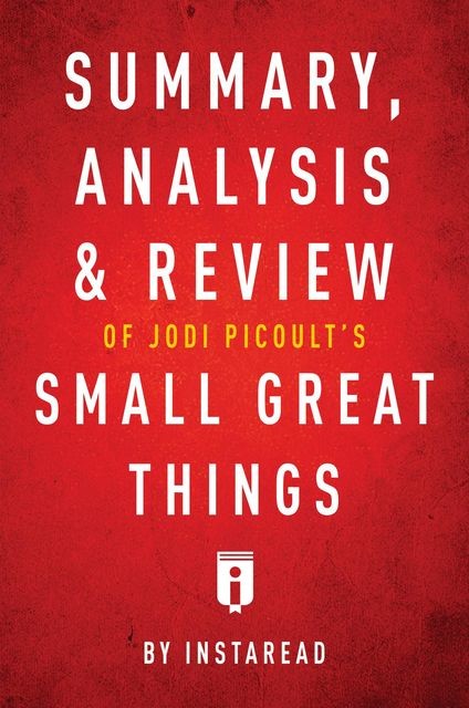 Summary, Analysis & Review of Jodi Picoult’s Small Great Things by Instaread, Instaread