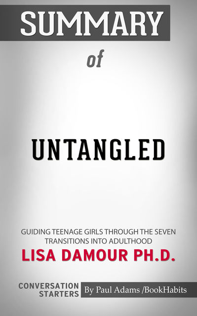 Summary of Untangled: Guiding Teenage Girls Through the Seven Transitions into Adulthood, Paul Adams