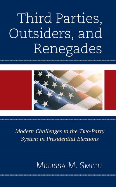 Third Parties, Outsiders, and Renegades, Melissa M. Smith