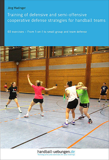 Training of defensive and semi-offensive cooperative defense strategies for handball teams, Jörg Madinger