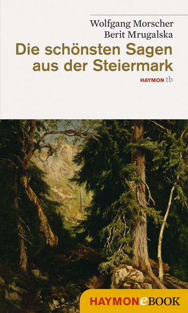 Die schönsten Sagen aus der Steiermark, Wolfgang Morscher, Berit Mrugalska