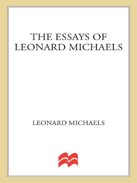 The Essays of Leonard Michaels, Leonard Michaels