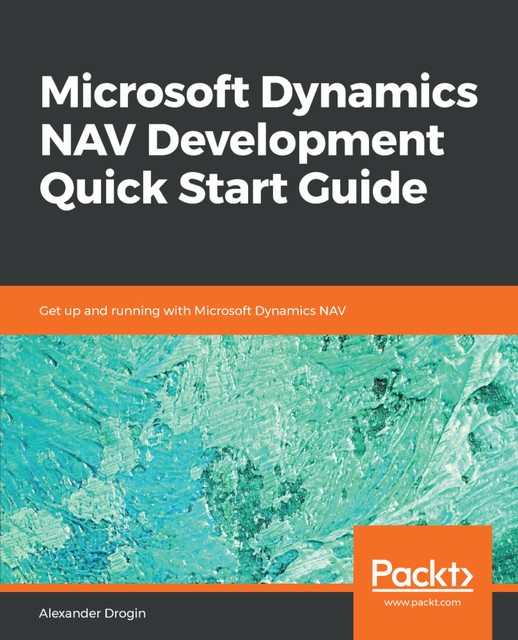 Microsoft Dynamics NAV Development Quick Start Guide, Alexander Drogin