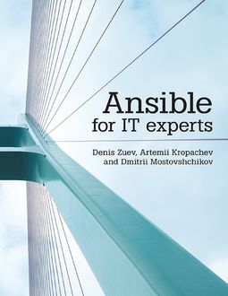 Ansible for IT Experts, Artemii Kropachev, Denis Zuev, Dmitrii Mostovshchikov
