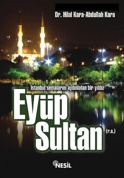 İstanbul Semalarını Aydınlatan Bir Yıldız: Eyüp Sultan, Hilal Kara
