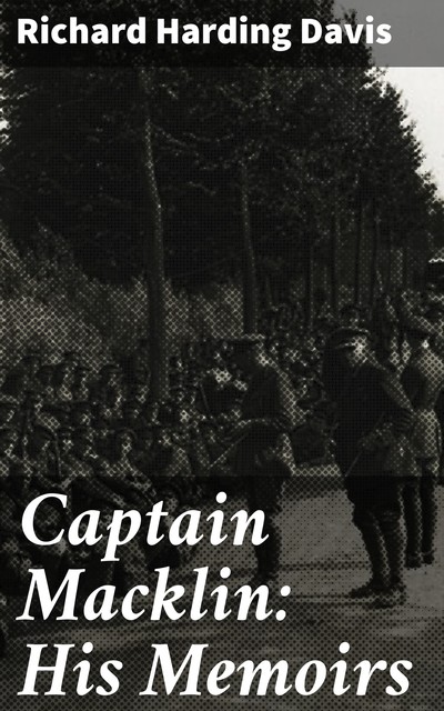 Captain Macklin: His Memoirs, Richard Harding Davis