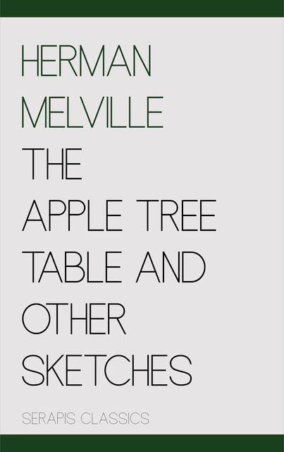 The Apple-tree and Other Sketches, Herman Melville