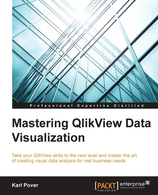 Mastering QlikView Data Visualization, Karl Pover