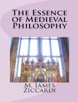 The Essence of Medieval Philosophy, M.James Ziccardi