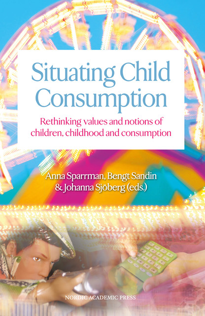 Situating Child Consumption, amp, Johanna Sjöberg, Bengt Sandin, Anna Sparrman