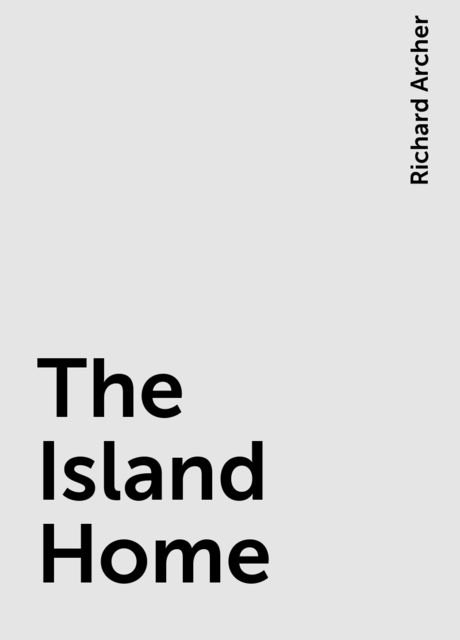 The Island Home, Richard Archer