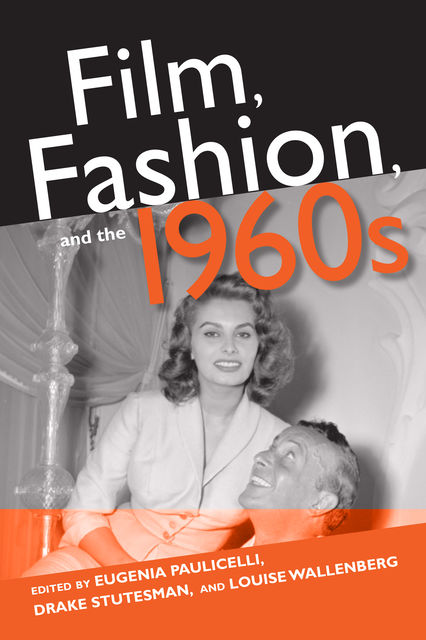 Film, Fashion, and the 1960s, Eugenia Paulicelli, Drake Stutesman, Louise Wallenberg