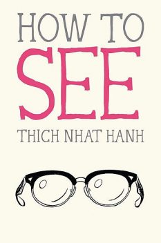 How to See, Thich Nhat Hanh