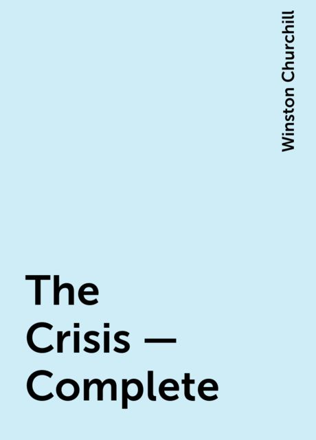The Crisis — Complete, Winston Churchill